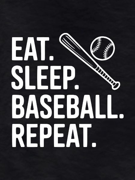 Eat. Sleep. Baseball. Repeat.