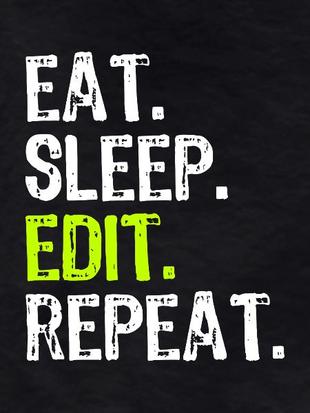 Eat Sleep Edit Repeat