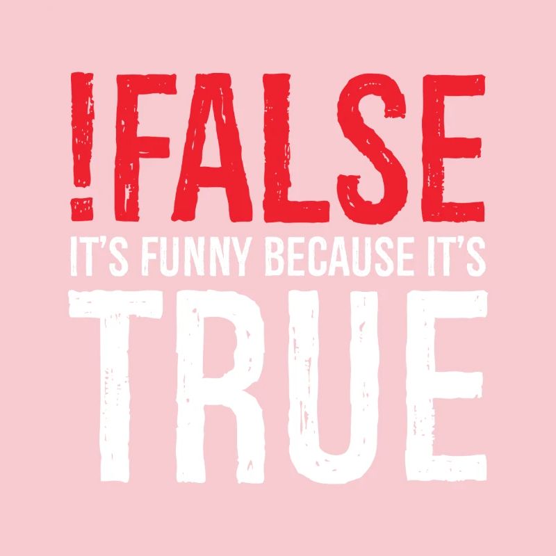 false it's funny because true