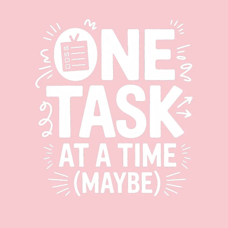 One Task At A Time (Maybe) ADHD Chaos