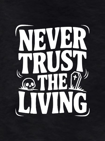 Never Trust The Living