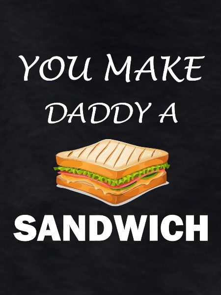 You Make Daddy a Sandwich
