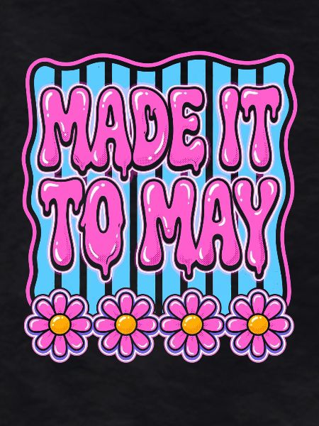 Made It To May