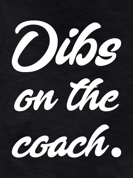 Dibs on the Coach