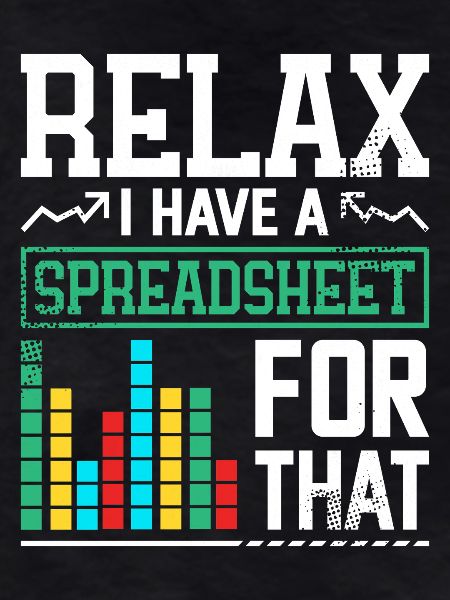 Relax, I have a spreadsheet