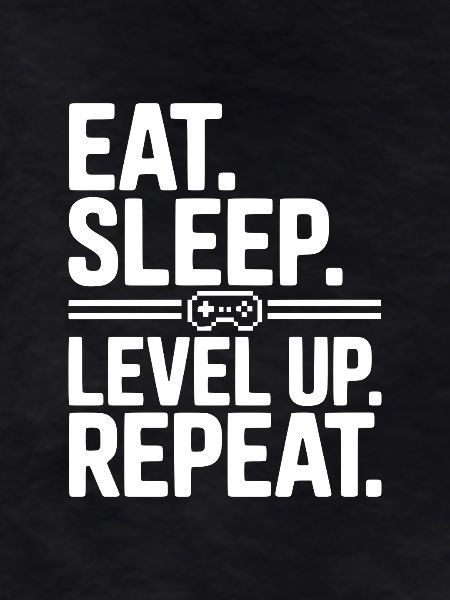 Eat. Sleep. Level Up. Repeat.