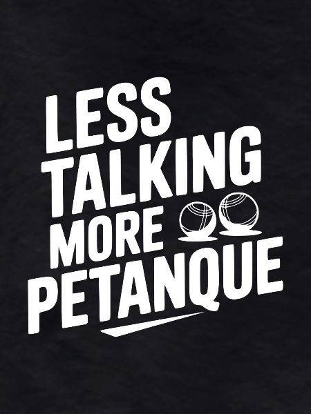 Less Talking More Petanque