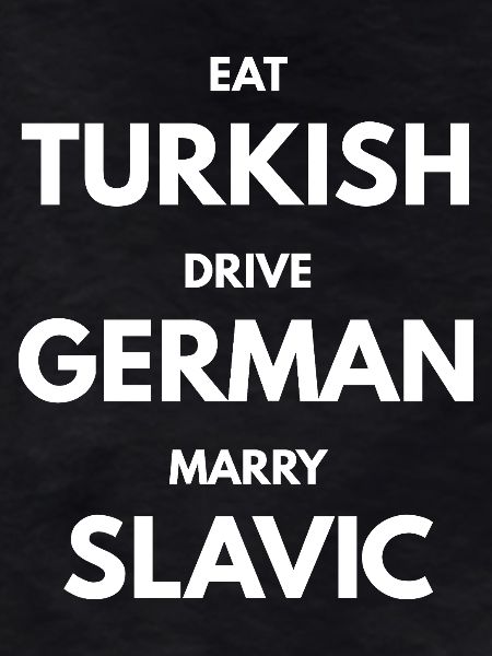 EAT_Turkish_DRIVE_GERMAN_MARRY_SLAVIC_-white