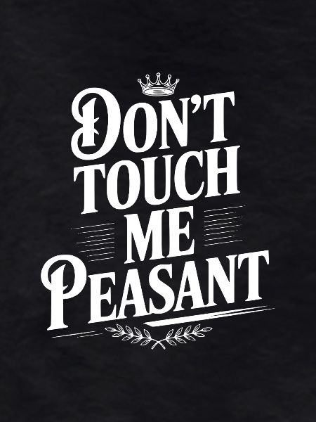 Don't Touch Me Peasant