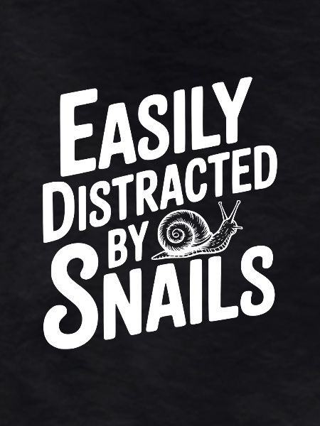 Easily Distracted By Snails