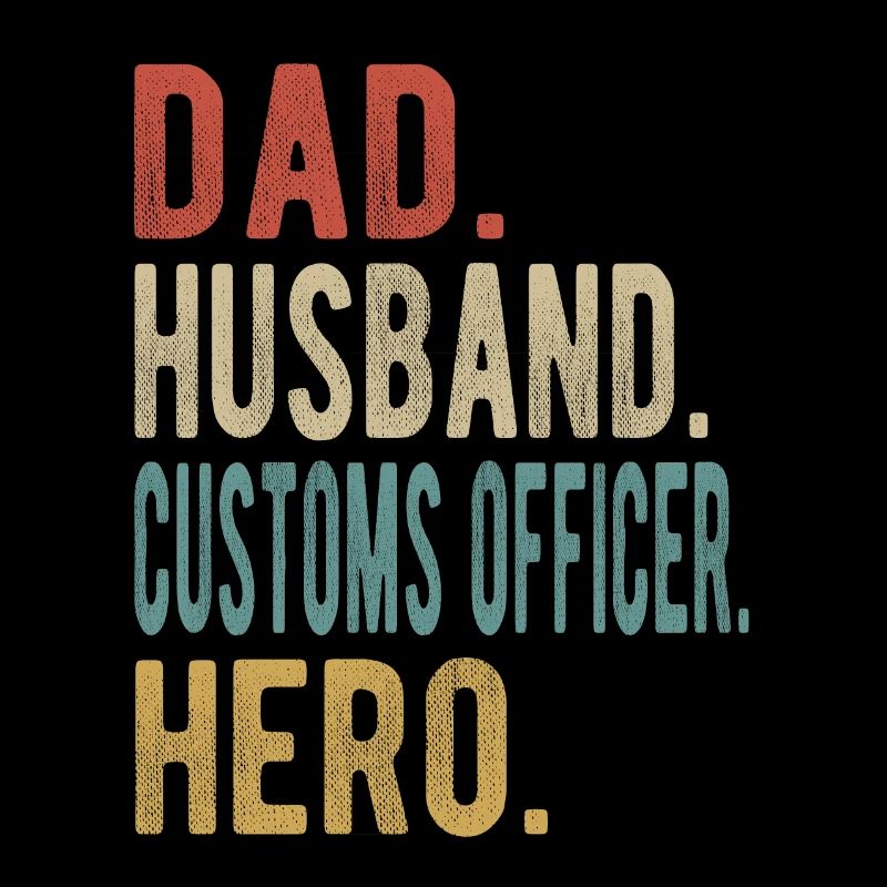 Customs Officer Dad Husband Hero