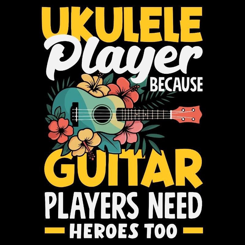 Ukulele Player Because Guitar Players Need Heroes