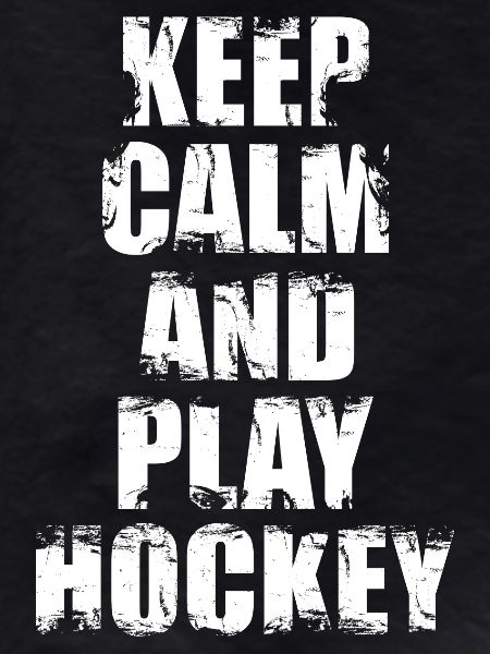 Keep Calm And Play Hockey