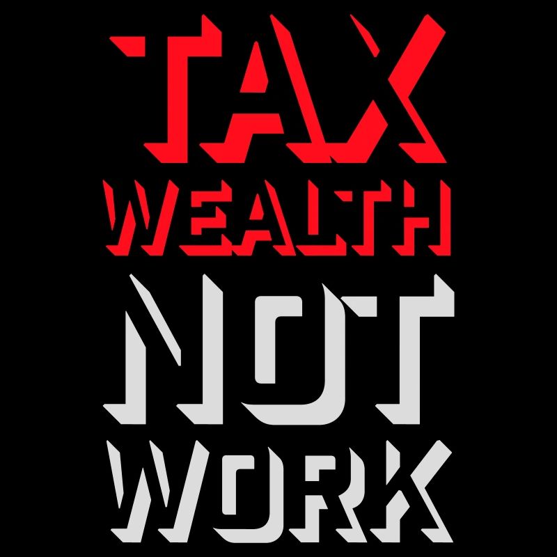 Tax Wealth Not Work Progressiv Politik Wirtschaft