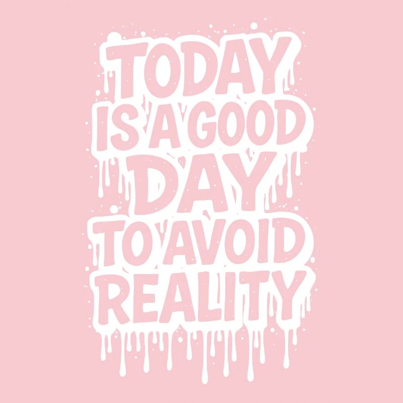 Today is a Good Day Graffiti Spruch avoid reality