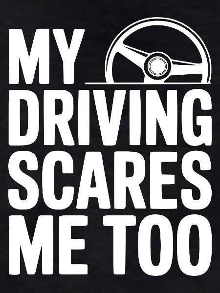 My Driving Scares Me Too