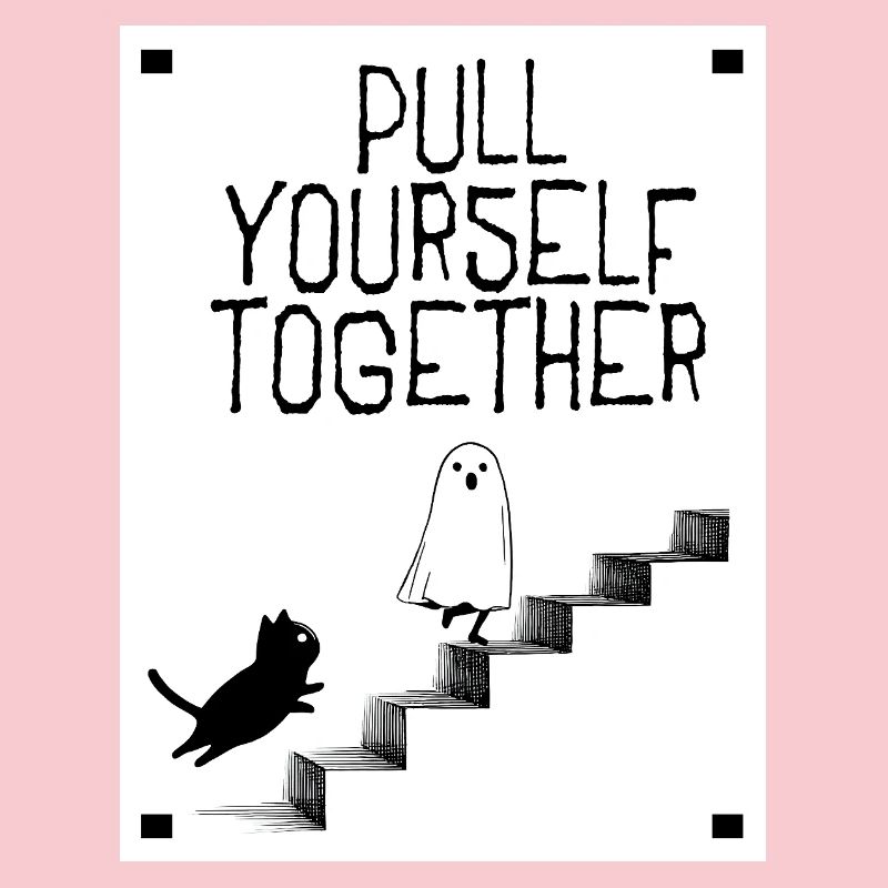 Pull yourself together