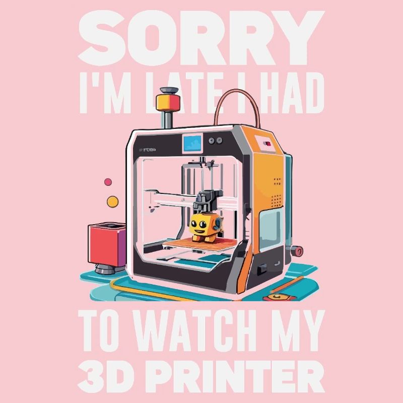 Sorry I'm Funny Late 3D Printer