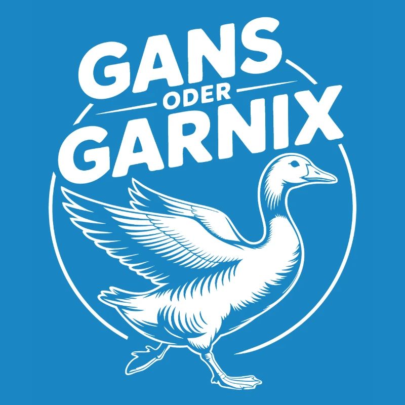 Gans oder garnix Gans und lustiger Spruch