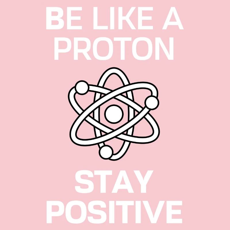 Restez positif comme un proton