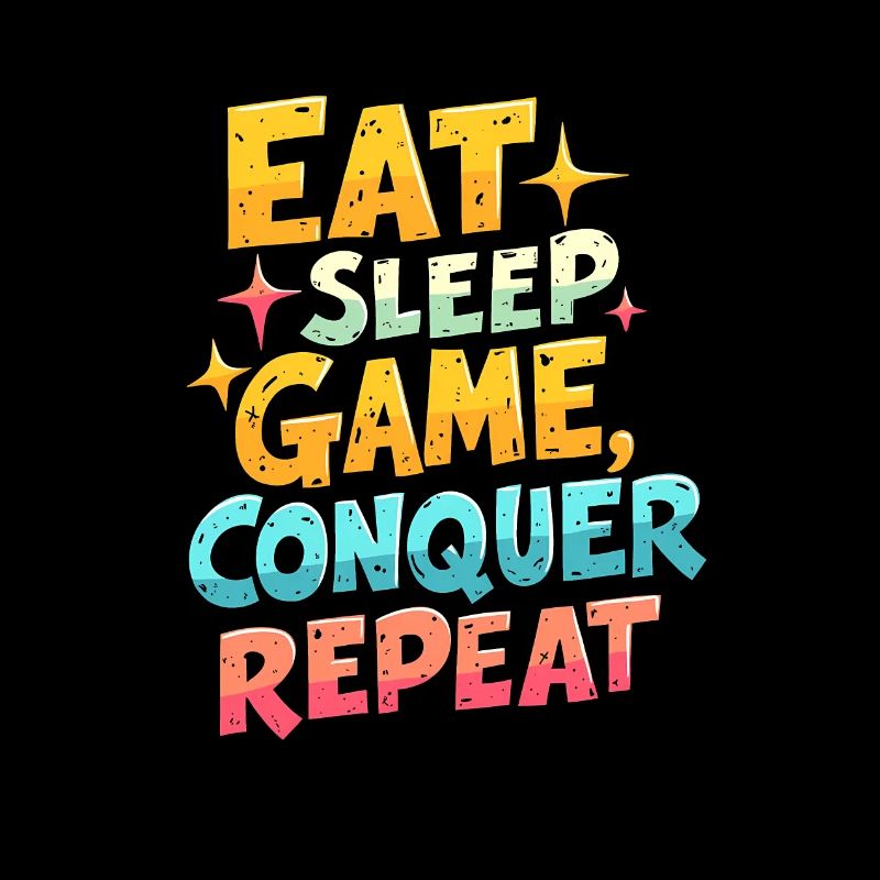 EAT, SLEEP, GAME, CONQUER, REPEAT