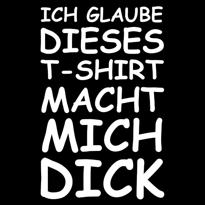 Ich glaube: Dieses T-Shirt macht mich dick