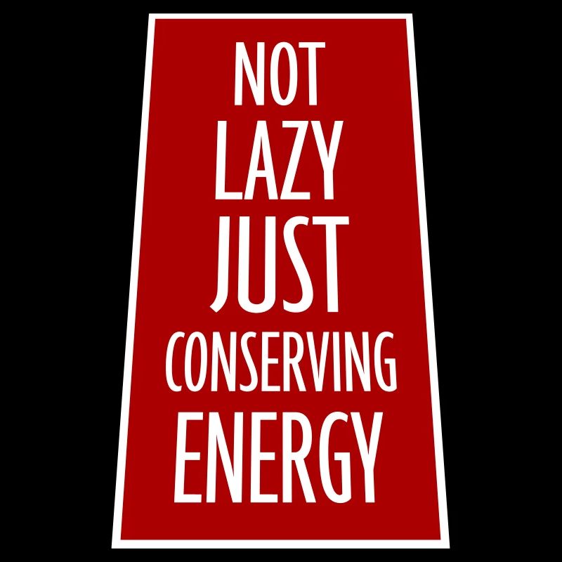 Not Lazy Just Conserving Energy Funny Lazy Saying