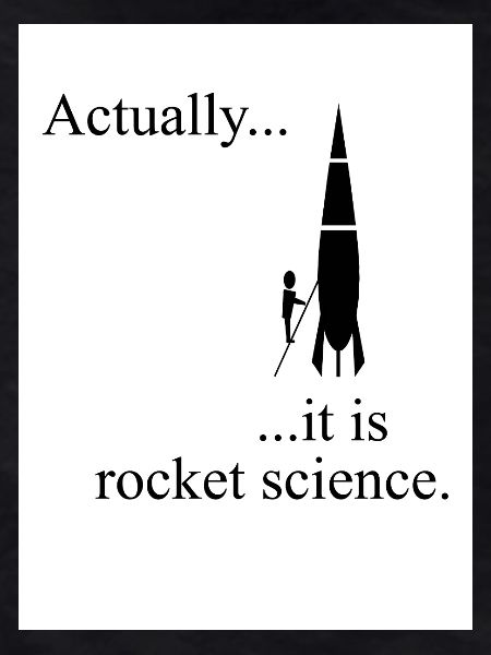 Actually, it is rocket science