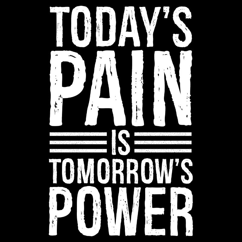 Today's pain is tomorrow's power
