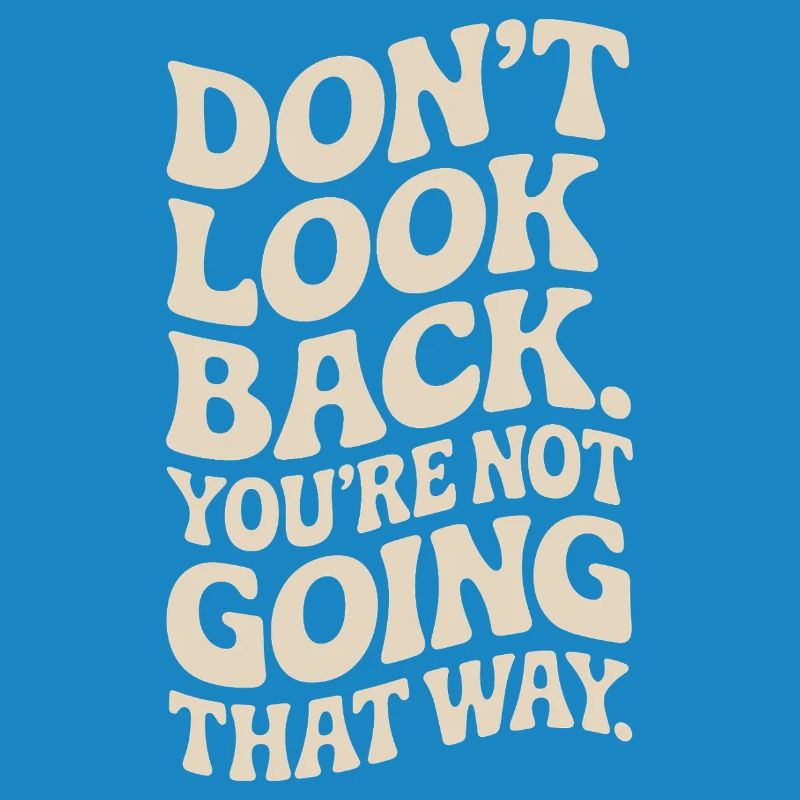 Ne regarde pas en arrière, tu ne vas pas dans cette direction, motivation