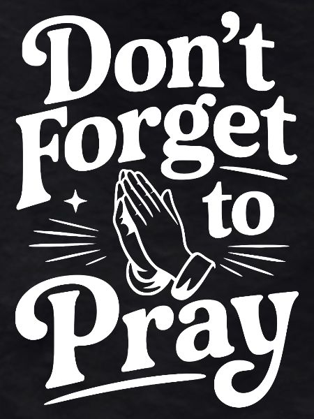 Don't Forget To Pray