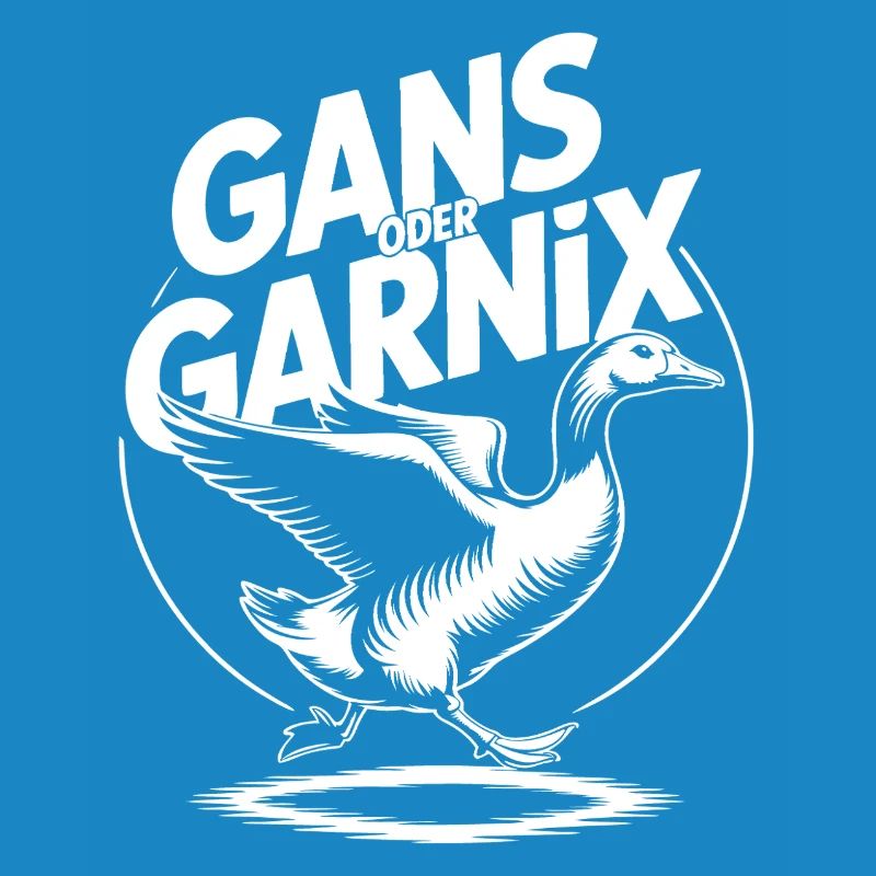 Gans oder garnix Gans und lustiger Spruch