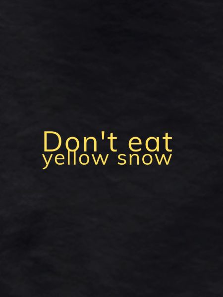 Don't eat yellow snow