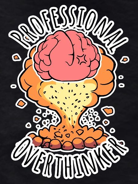 Professional Overthinker - Brain Explosion!