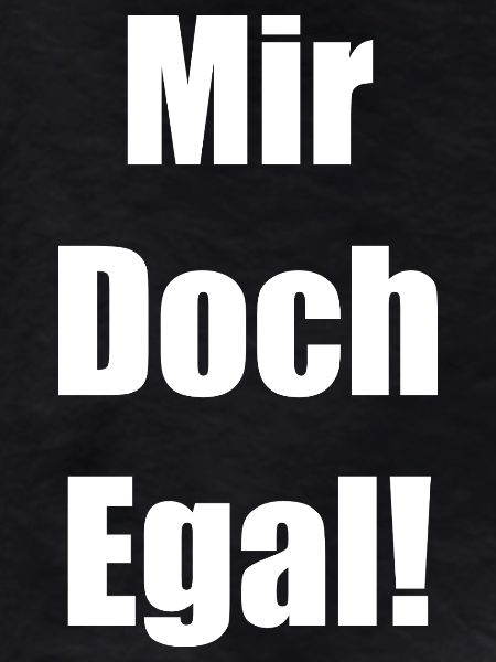 Mir Doch Egal!