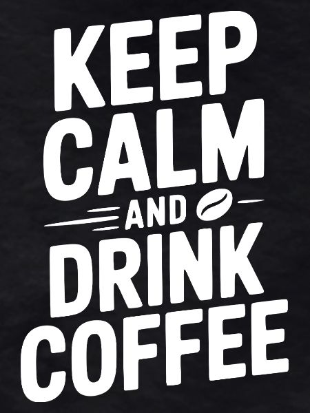 Keep Calm and Drink Coffee