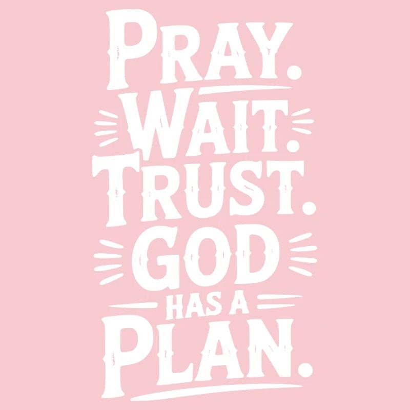 Pray Wait Trust God Has a Plan