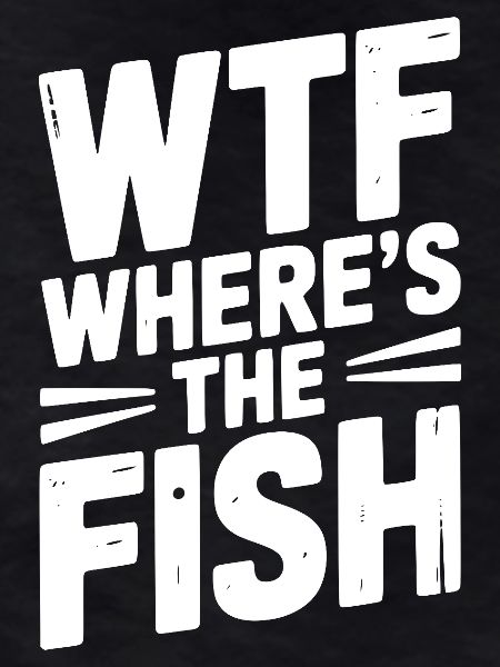 WTF Where’s The Fish