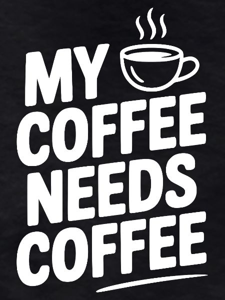 My Coffee Needs Coffee
