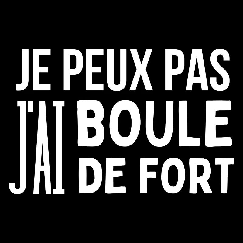 je peux pas j'ai Boule de fort
