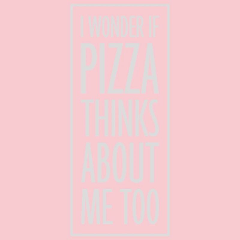 pizza thinks about me
