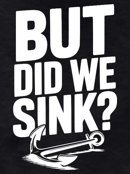 But Did We Sink?