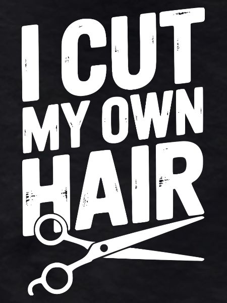 I Cut My Own Hair
