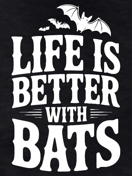 Life is Better with Bats