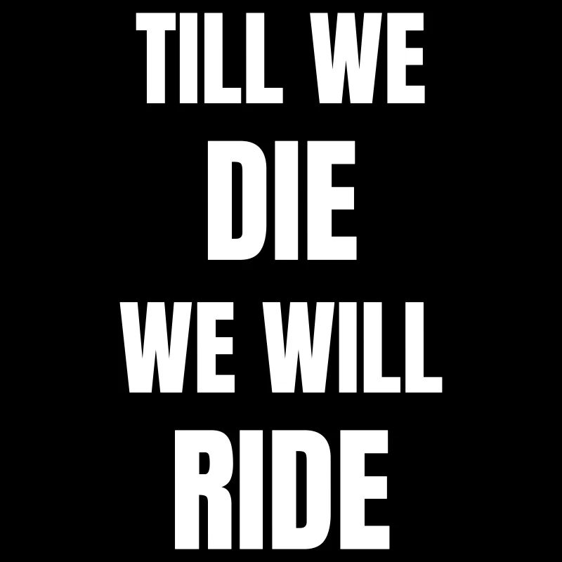 Till we die we will ride