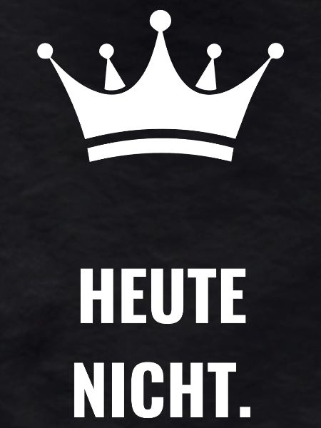 Heute Nicht.