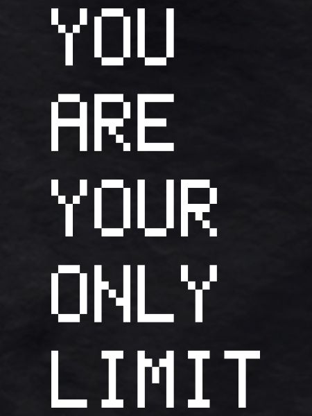 YOU ARE YOUR ONLY LIMIT