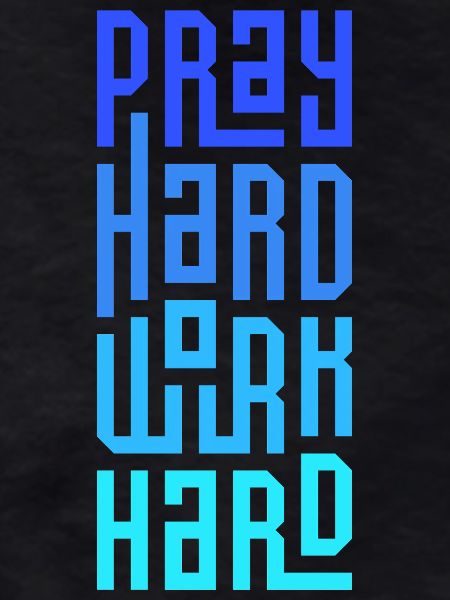 Pray Hard Work Hard
