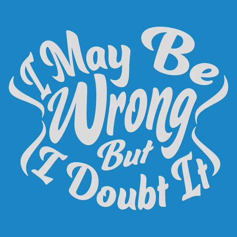I may be wrong