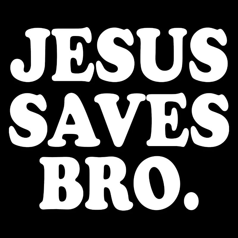 Jesus saves bro